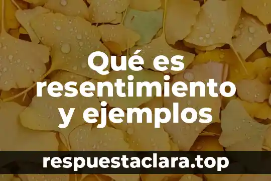 Qué es resentimiento y ejemplos