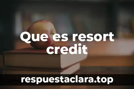Que es resort credit