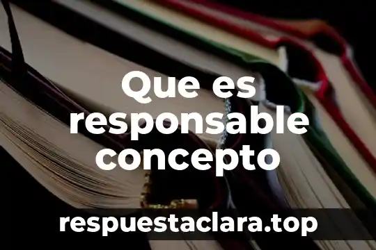 Que es responsable concepto