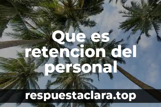 Que es superficial personal 6 Que es retencion del personal