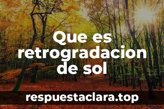 Que es retrogradacion de sol