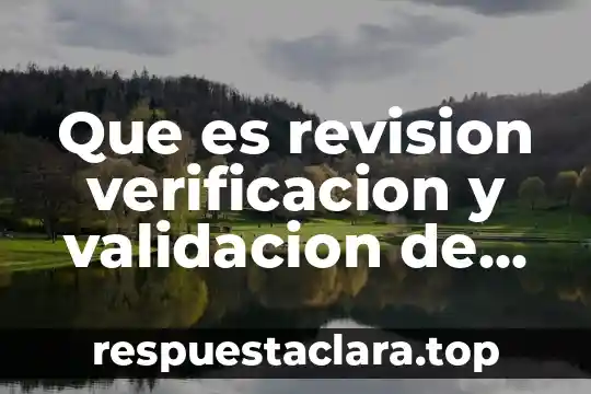 Que es revision verificacion y validacion de software