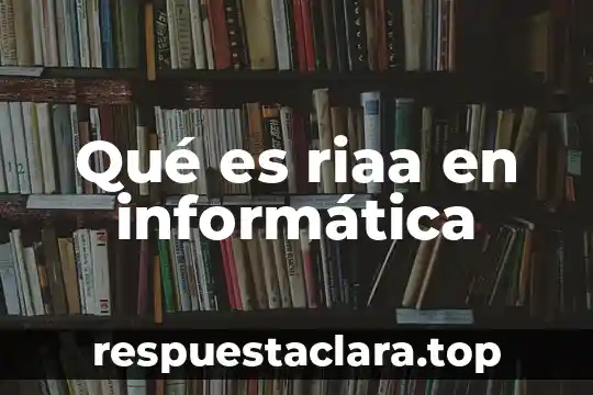 Qué es riaa en informática