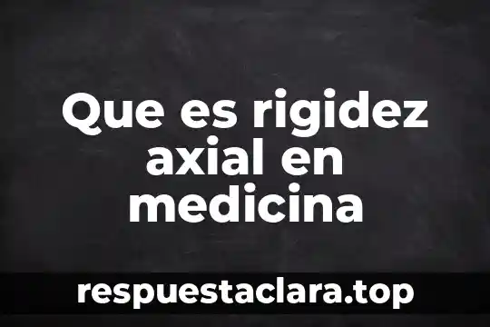 Que es rigidez axial en medicina