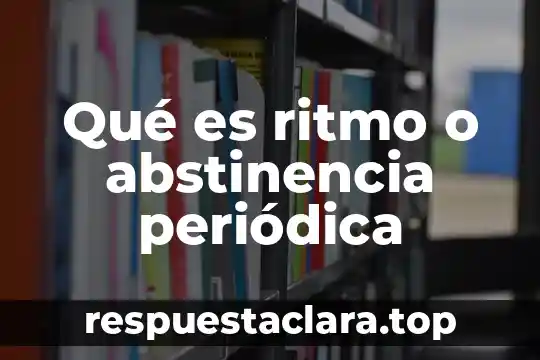 Qué es el ritmo cardiaco concepto 5 Qué es ritmo o abstinencia periódica