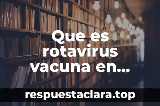 Que es rotavirus vacuna en niños
