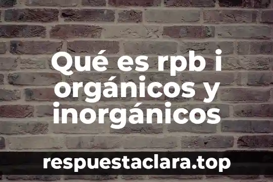 Por que es importante medir los compuestos organicos volatiles 7 Qué es rpb i orgánicos y inorgánicos