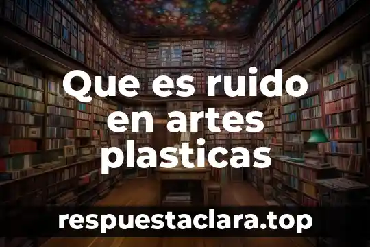 En artes danza que es emblematico 6 Que es ruido en artes plasticas