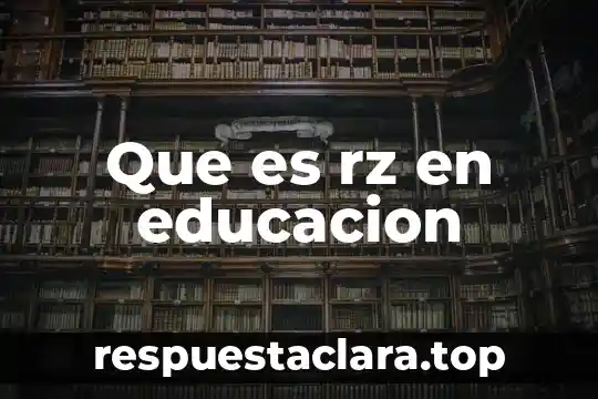 Que es rz en educacion