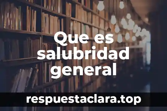Que es salubridad general