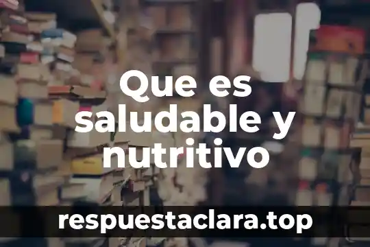 Significado de que es nocivo y que es saludable 6 Que es saludable y nutritivo