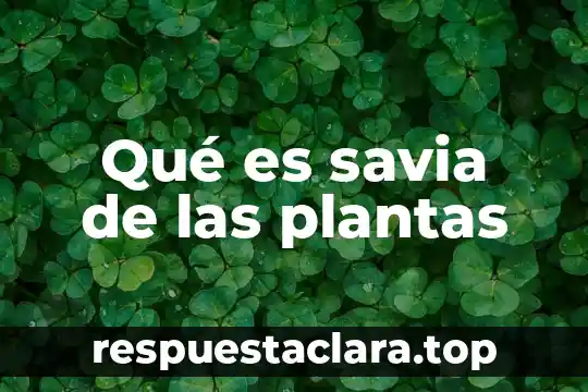 Qué es savia de las plantas