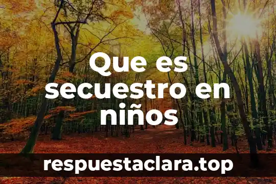 Que es secuestro en niños