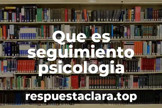 Que es seguimiento psicologia