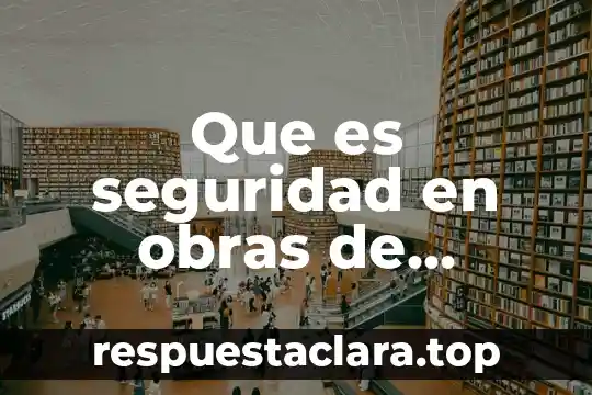 Que es seguridad en obras de construccion colima