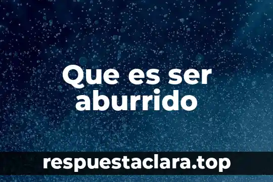 Que es ser aburrido