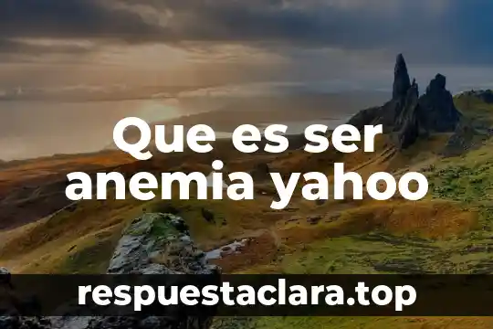 Que es ser anemia yahoo
