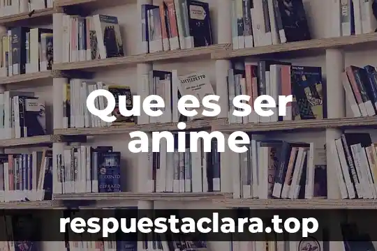 Que es ser anime