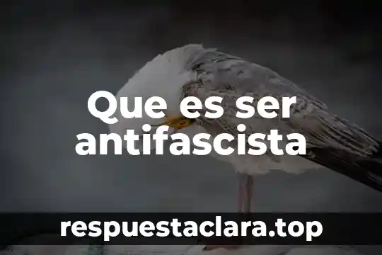 Que es el ser y el logos 4 Que es ser antifascista