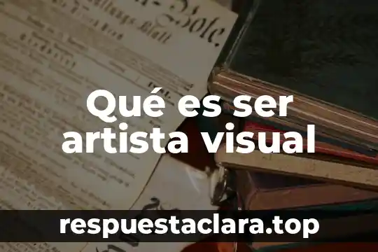 Qué es ser artista visual