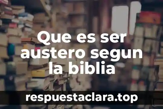 Que es ser austero segun la biblia