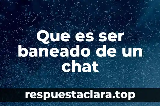 Que es ser baneado de un chat