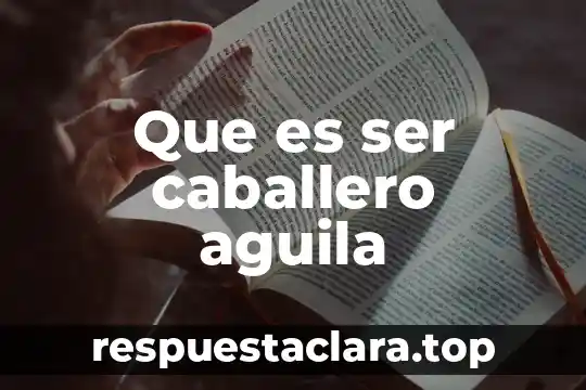 Que es ser caballero aguila