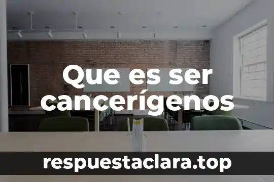 Que es ser cancerígenos