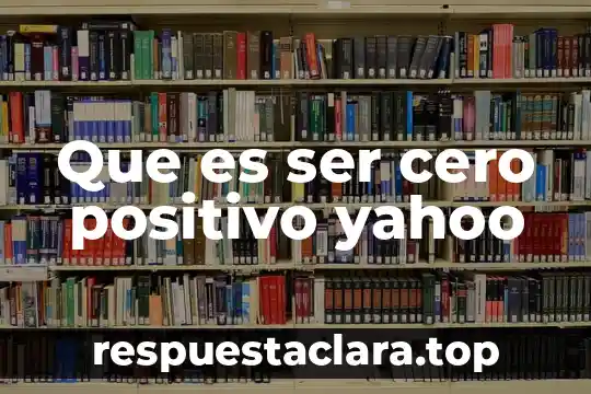 Que es ser cero positivo yahoo