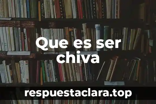 Que es ser chiva