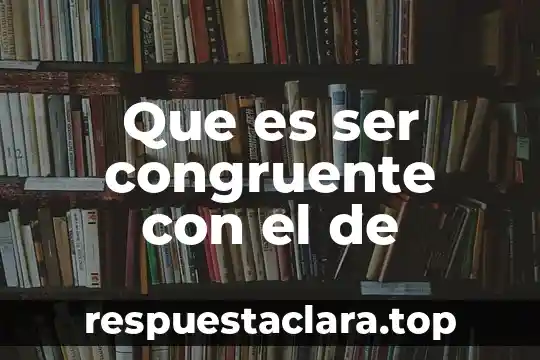 Que es ser pasexual 8 Que es ser congruente con el de