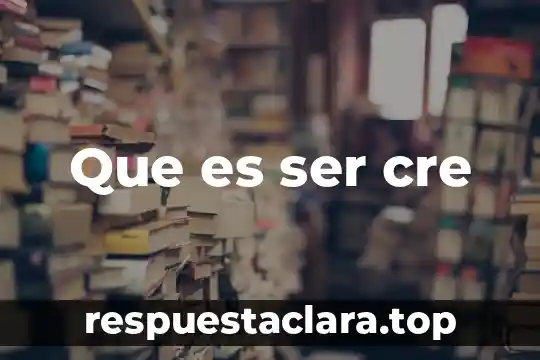 Que es ser cre