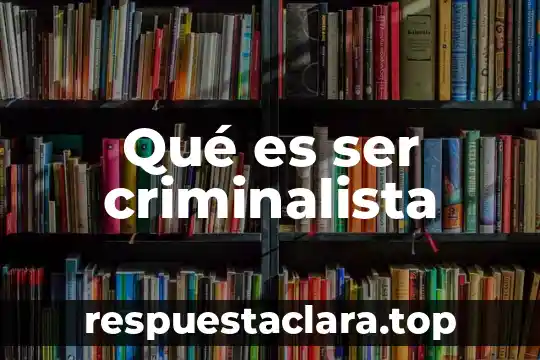 Qué es ser criminalista