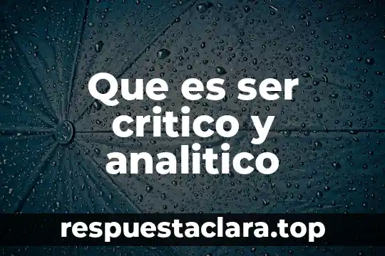 Que es ser critico y analitico