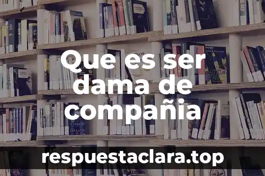 Que es ser dama de compañia