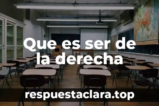 Que es ser de la derecha