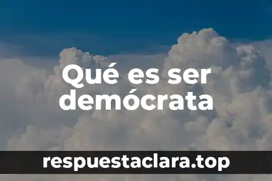 Qué es ser demócrata