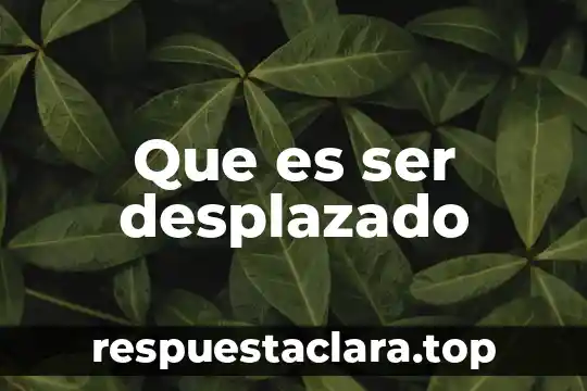 Que es ser desplazado
