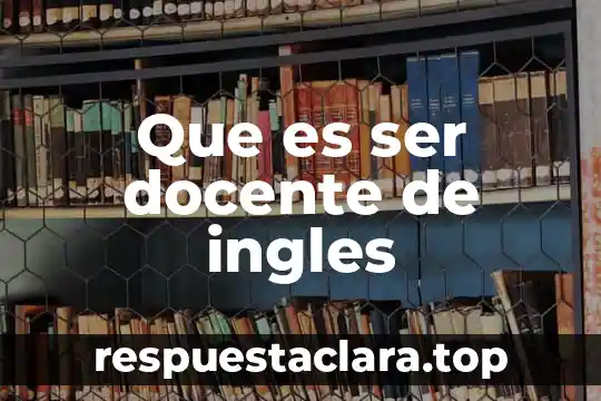 Que es ser docente de ingles