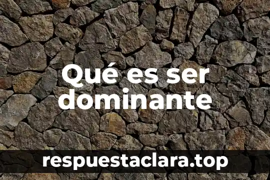 Qué es ser dominante