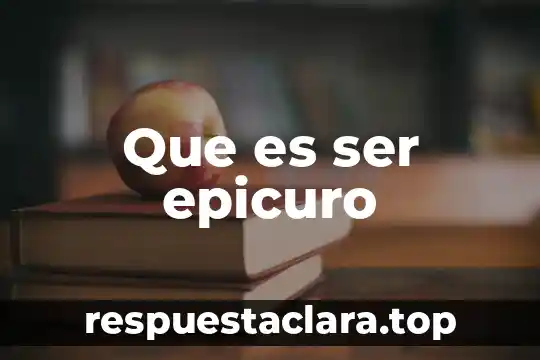 Que es ser epicuro