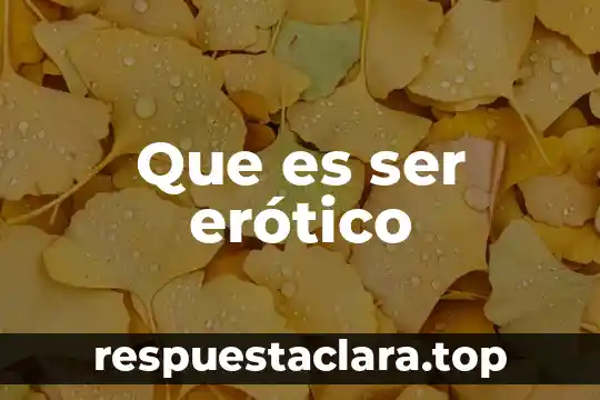 Que es ser erótico