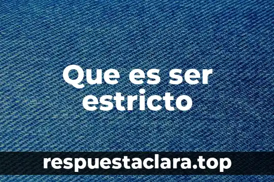 Que es ser estricto