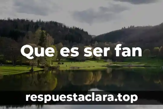 Que es ser fan