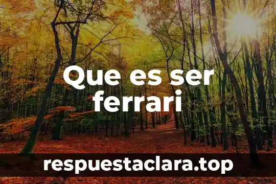Que es ser ferrari