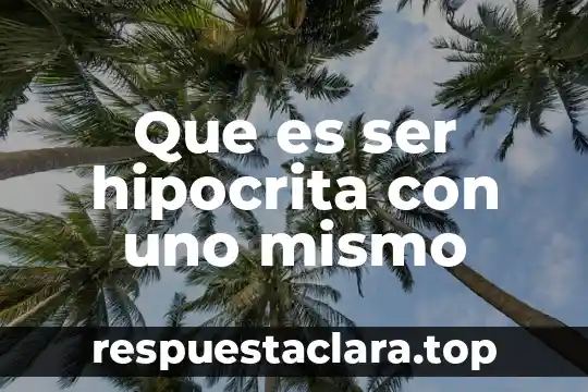 Que es ser hipocrita con uno mismo