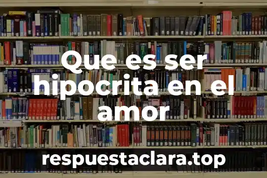 Amor cuantico que es 5 Que es ser hipocrita en el amor