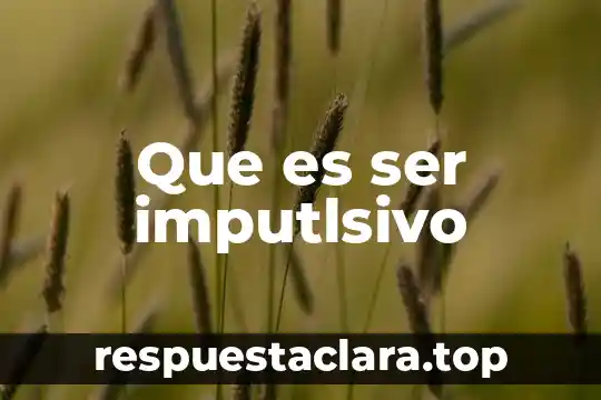 Que es ser imputlsivo