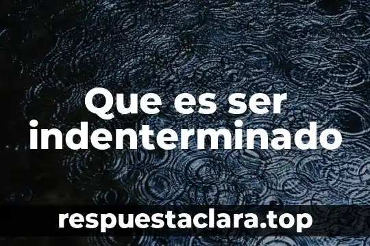 Que es ser indenterminado