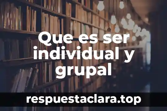 Que es ser individual y grupal